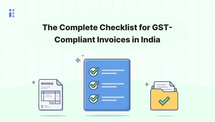 The Complete Checklist for GST-Compliant Invoices in India